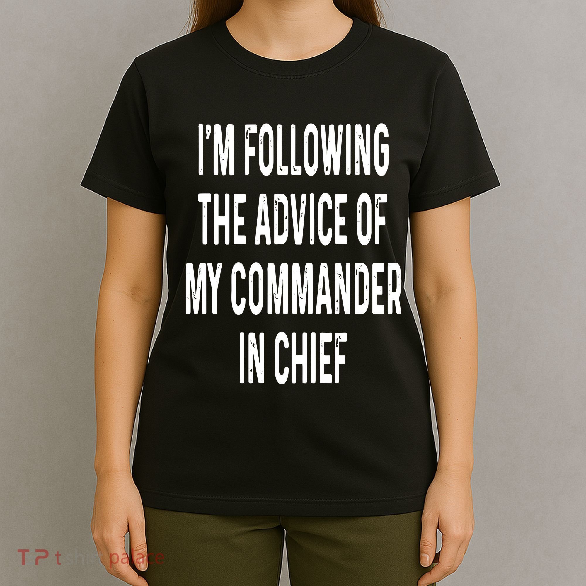 I’M Following The Advice Of My Commander In Chief T-Shirt
