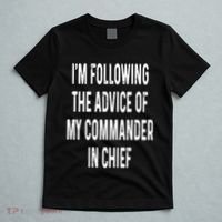 I’M Following The Advice Of My Commander In Chief T-Shirt thumb 5
