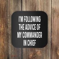 I’M Following The Advice Of My Commander In Chief Coaster thumb 0