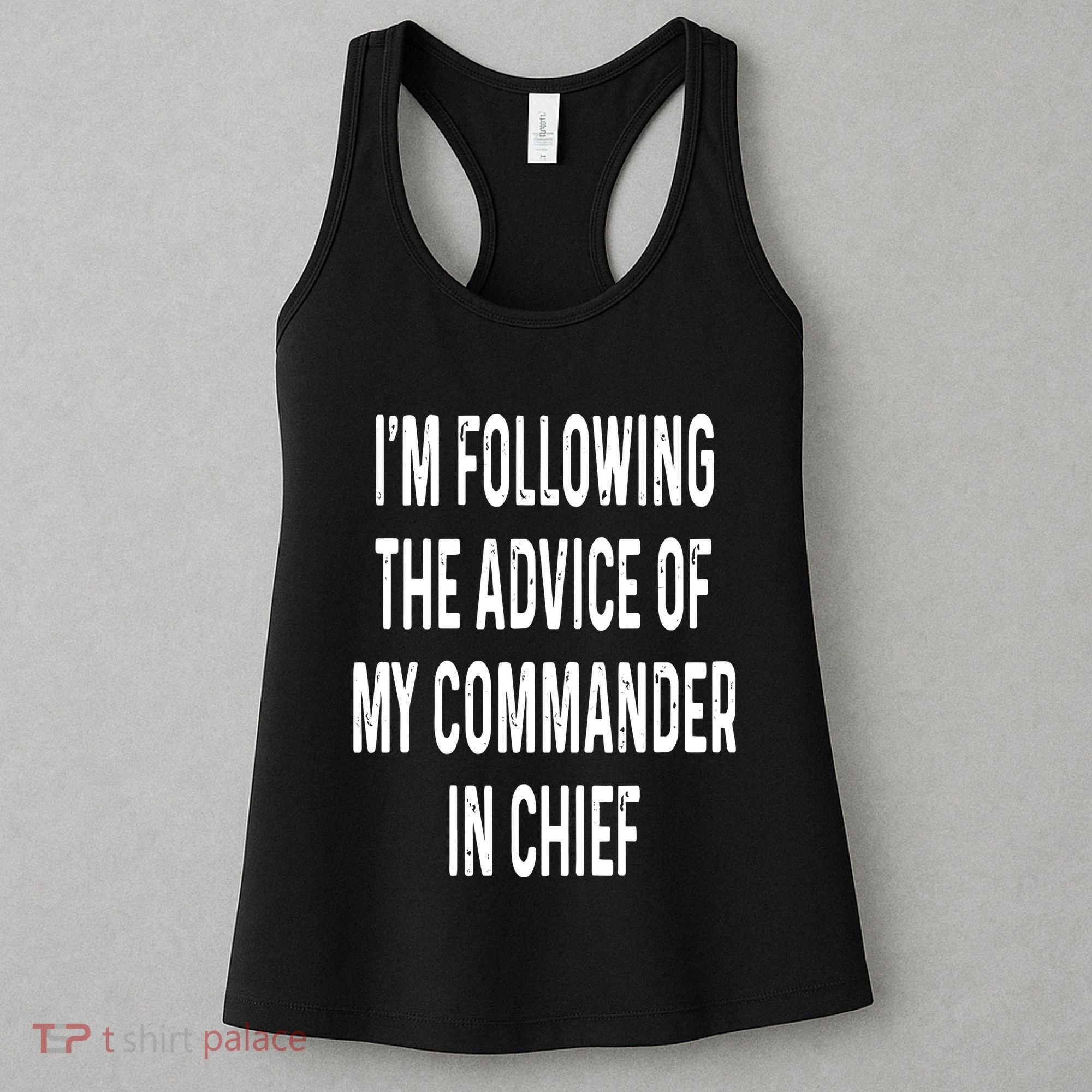 I’M Following The Advice Of My Commander In Chief Women's Tank Top