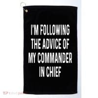 I’M Following The Advice Of My Commander In Chief Golf Towel thumb 0