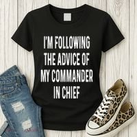 I’M Following The Advice Of My Commander In Chief Women's T-Shirt thumb 3