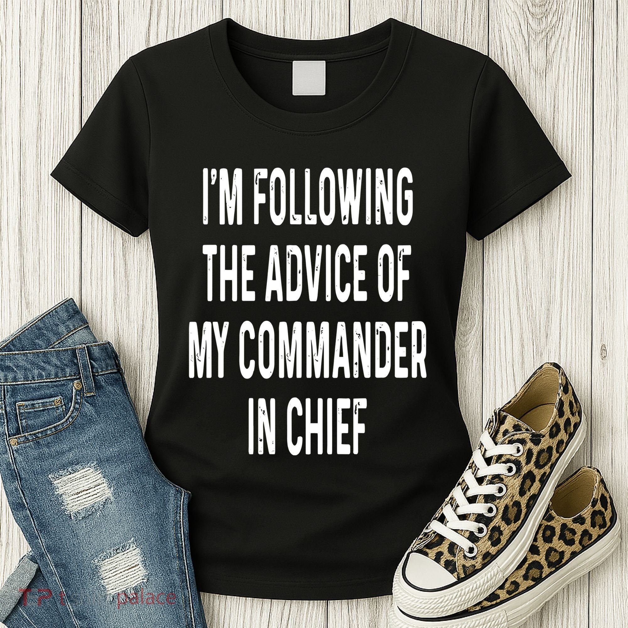 I’M Following The Advice Of My Commander In Chief Women's T-Shirt