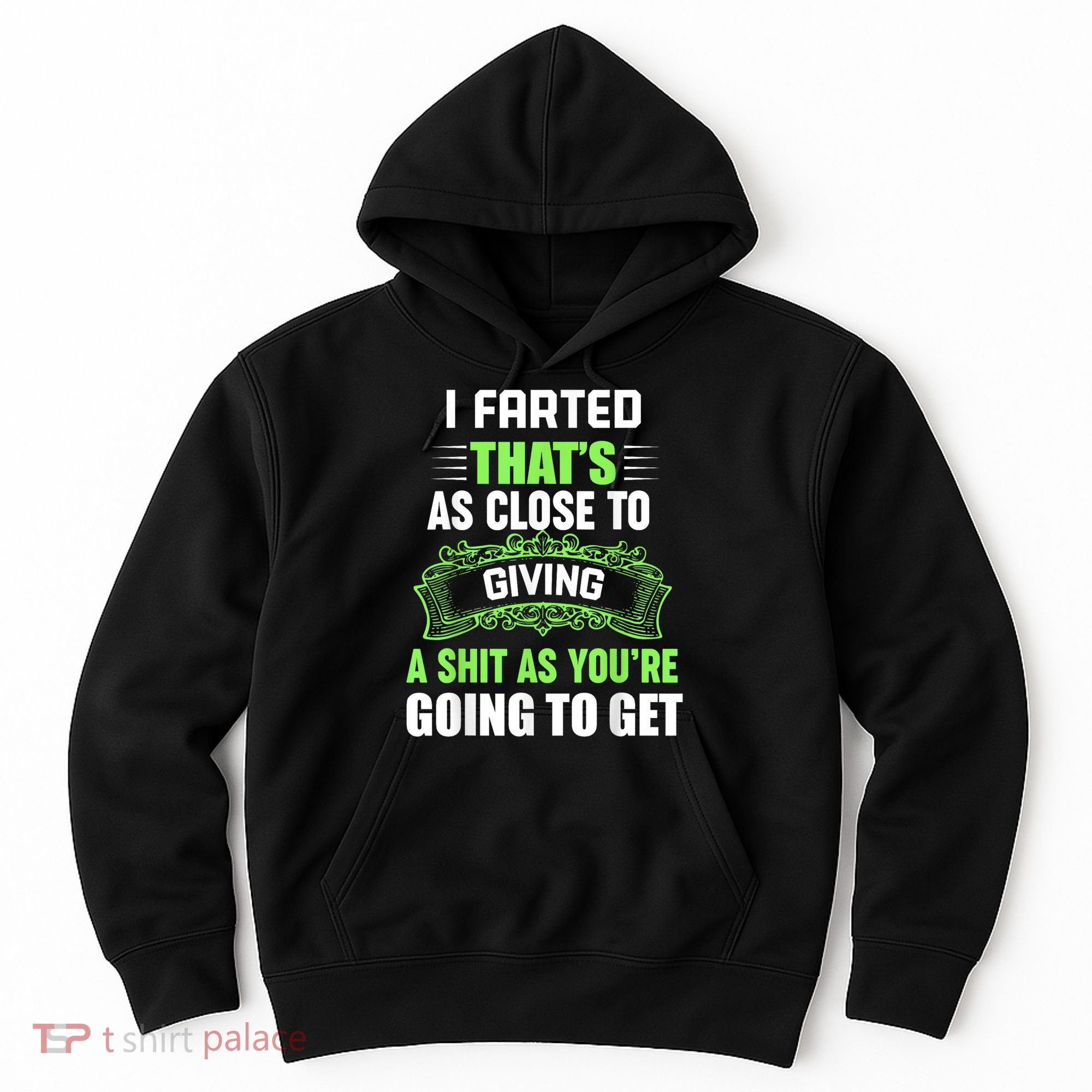 I Farted That's As Close To Giving A Shit Hoodie