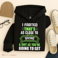I Farted That's As Close To Giving A Shit Hoodie thumb 4