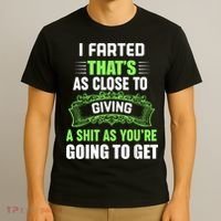 I Farted That's As Close To Giving A Shit T-Shirt thumb 3