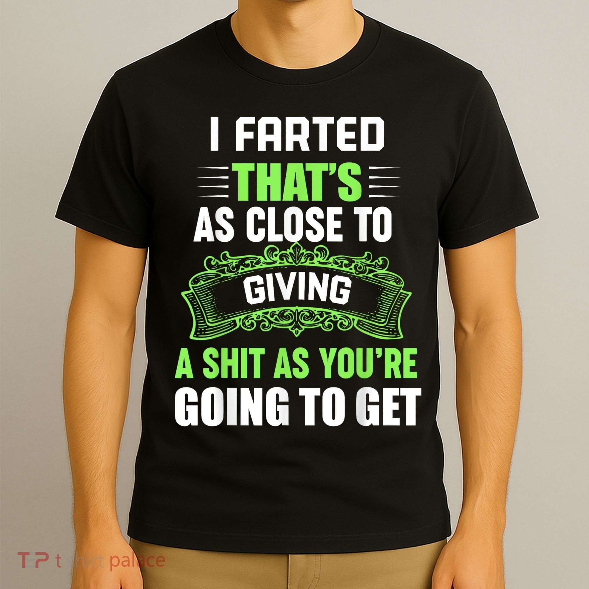 I Farted That's As Close To Giving A Shit T-Shirt
