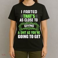 I Farted That's As Close To Giving A Shit T-Shirt thumb 4