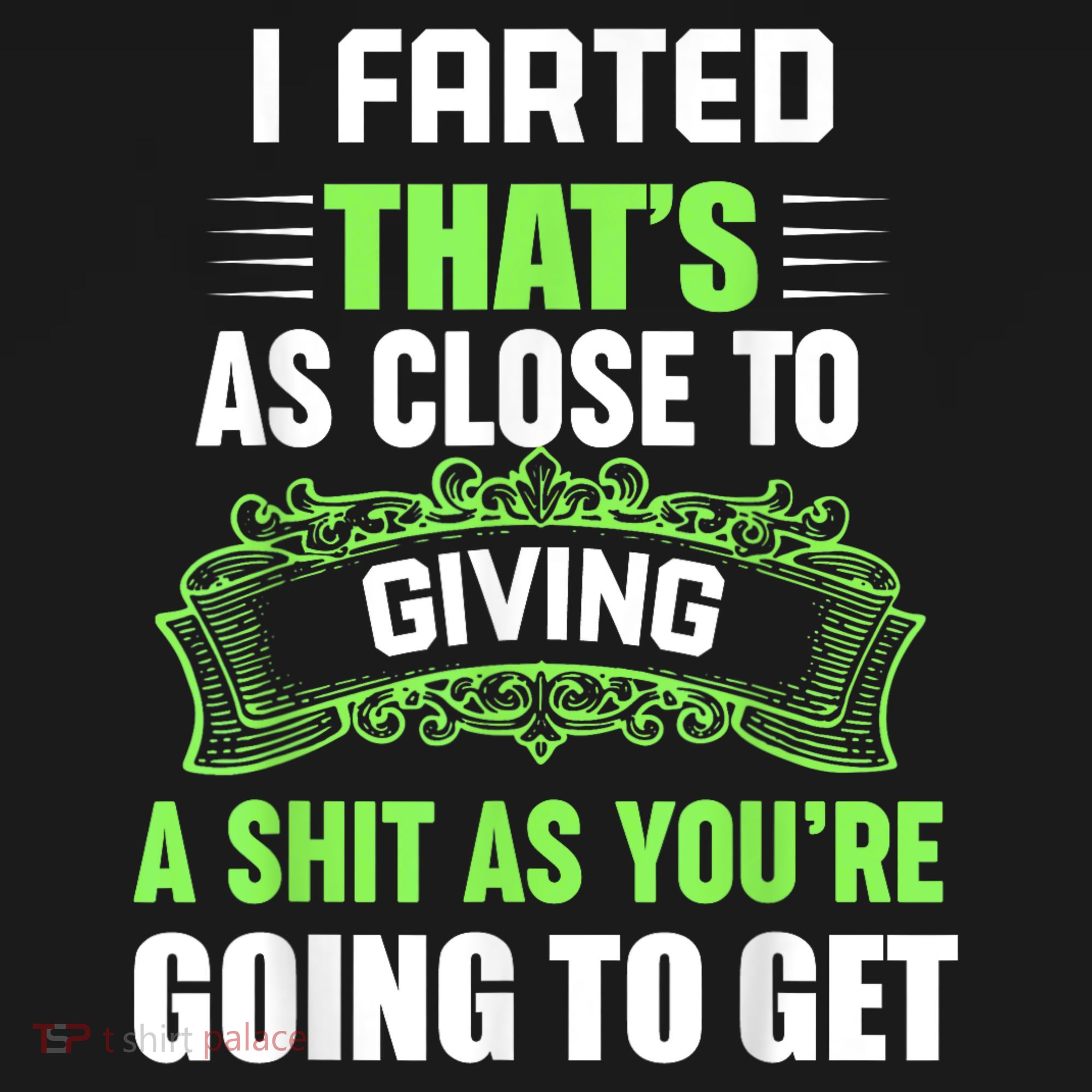I Farted That's As Close To Giving A Shit T-Shirt