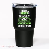 I Farted That's As Close To Giving A Shit Tumbler thumb 0