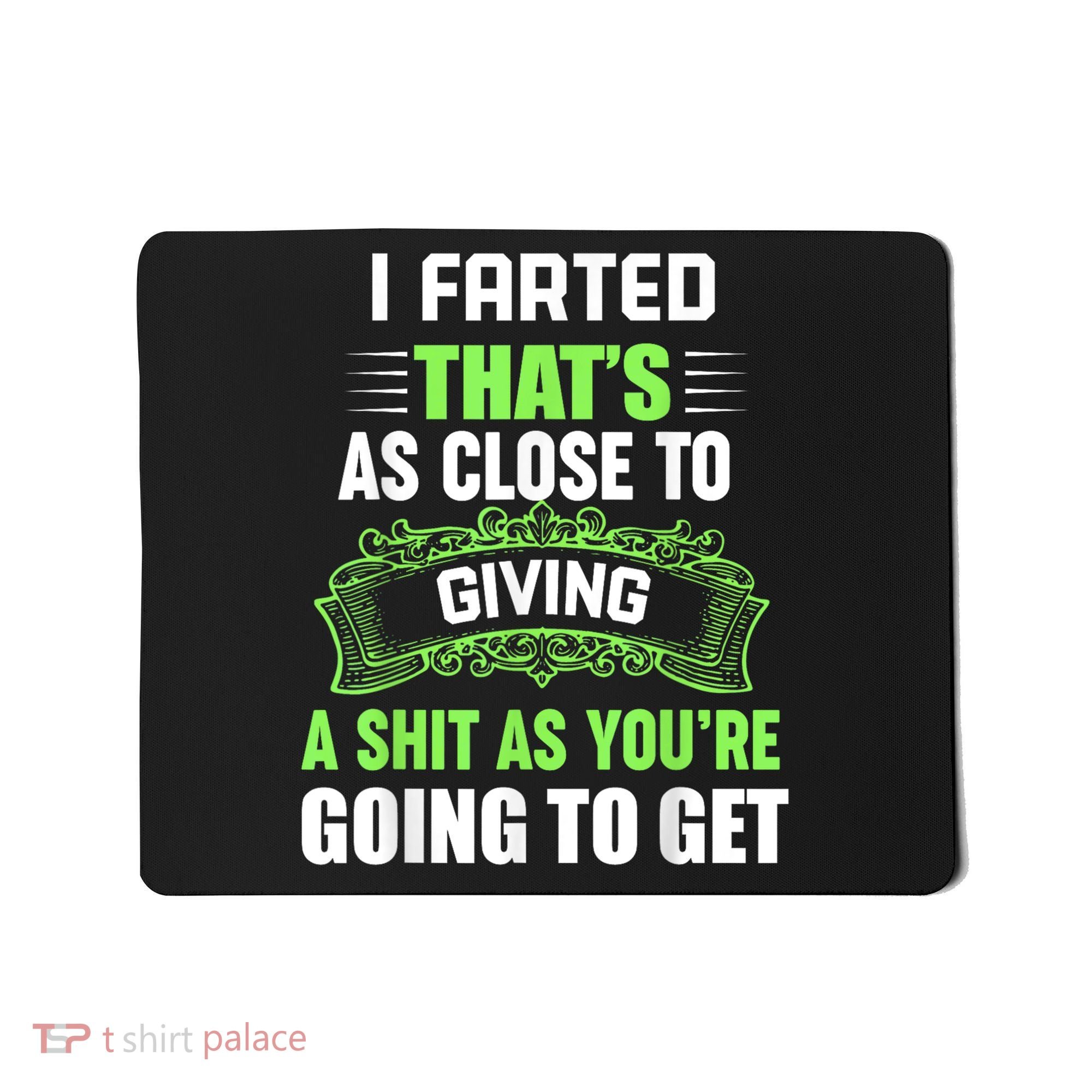 I Farted That's As Close To Giving A Shit Mousepad