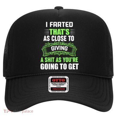 I Farted That's As Close To Giving A Shit Hat