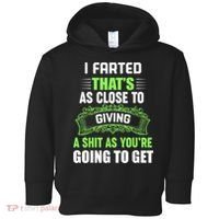 I Farted That's As Close To Giving A Shit Toddler Hoodie thumb 0