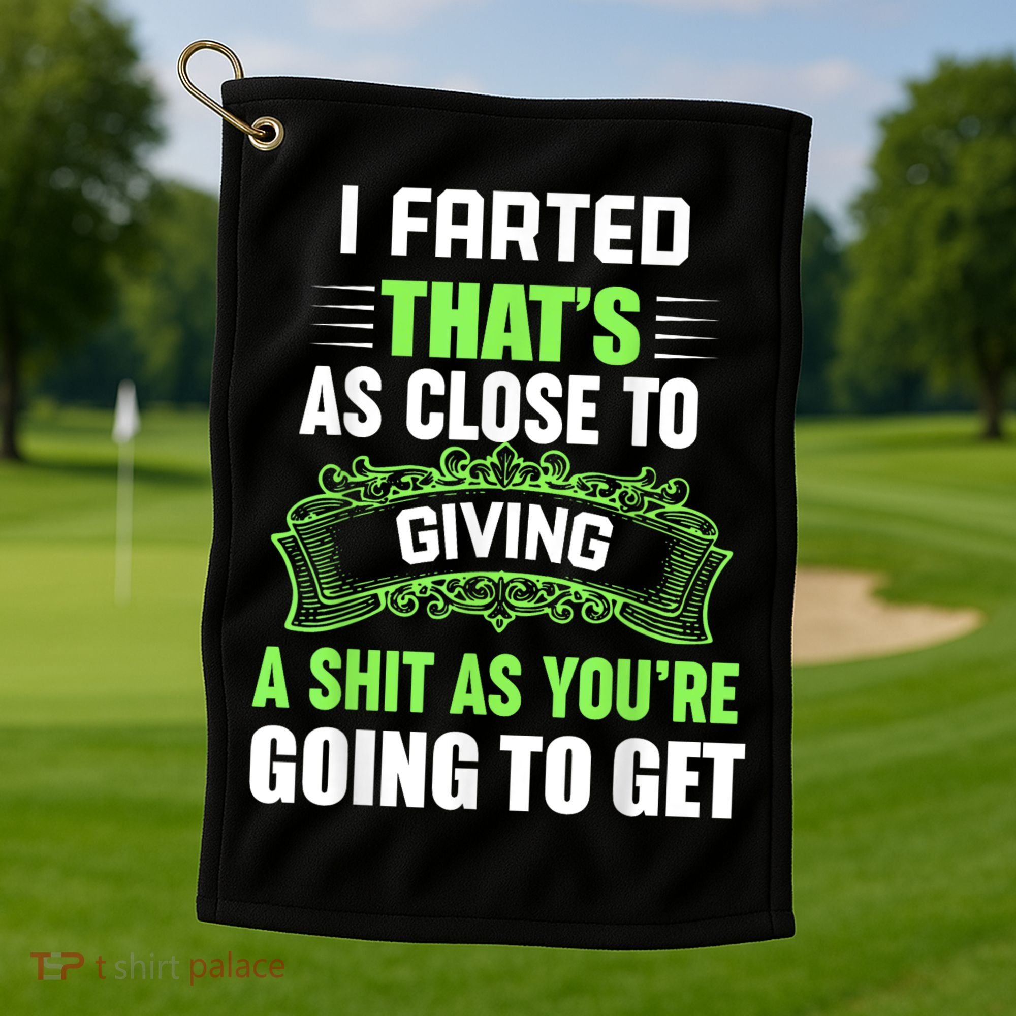 I Farted That's As Close To Giving A Shit Golf Towel