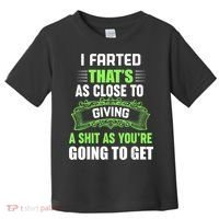 I Farted That's As Close To Giving A Shit Toddler T-Shirt thumb 0
