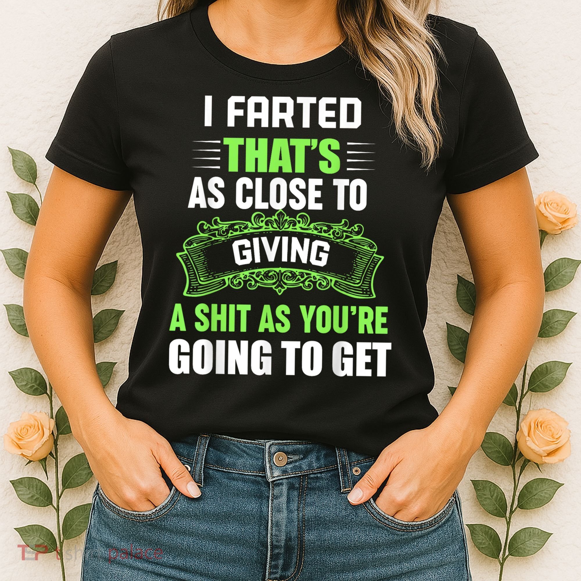 I Farted That's As Close To Giving A Shit Women's T-Shirt