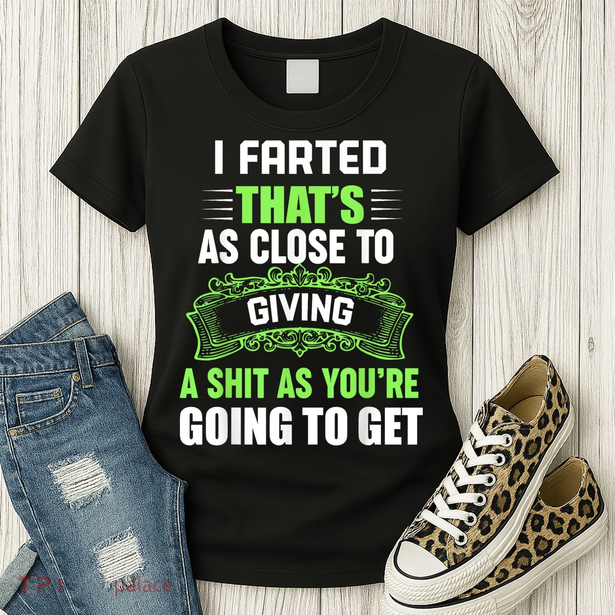 I Farted That's As Close To Giving A Shit Women's T-Shirt