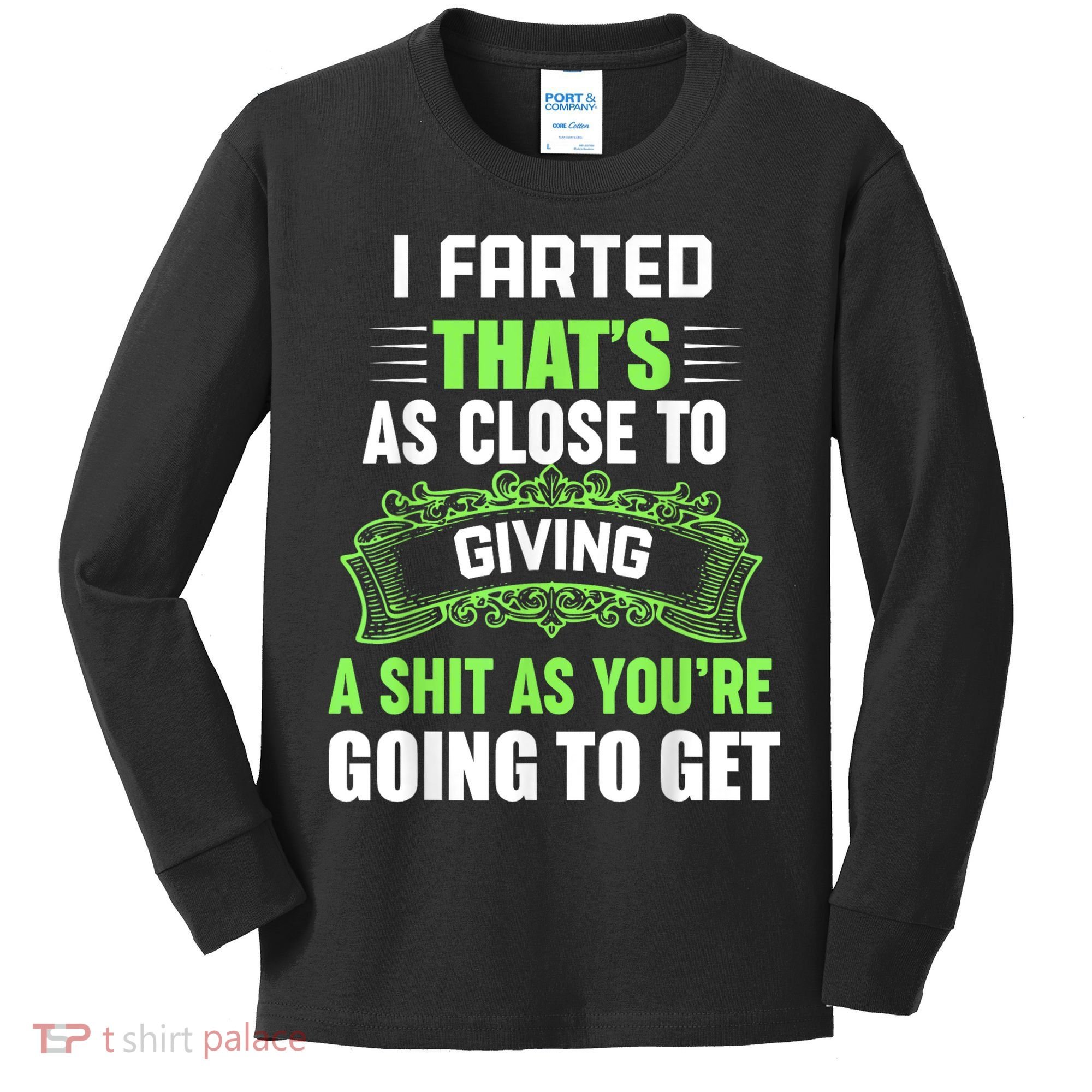 I Farted That's As Close To Giving A Shit Kids Long Sleeve Shirt