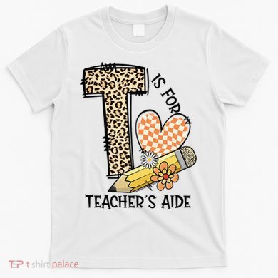 Is For Teacher’S Aide Back To First Day Of School Leopard T-Shirt