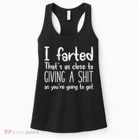 I Farted ThatS As Close To Me Giving A Shjt Funny Fart Women's Tank Top thumb 0