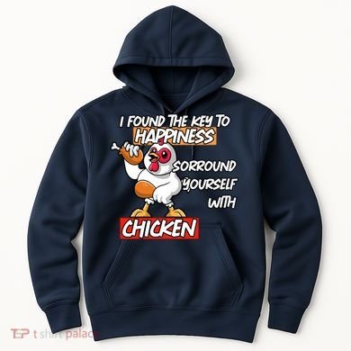 I Found The Key To Happiness, Surround Yourself With Chickens Hoodie