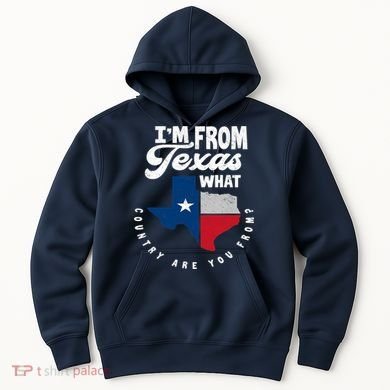 I'm From Texas What Country Are From Proud Texan Hoodie