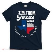 I'm From Texas What Country Are From Proud Texan T-Shirt thumb 0