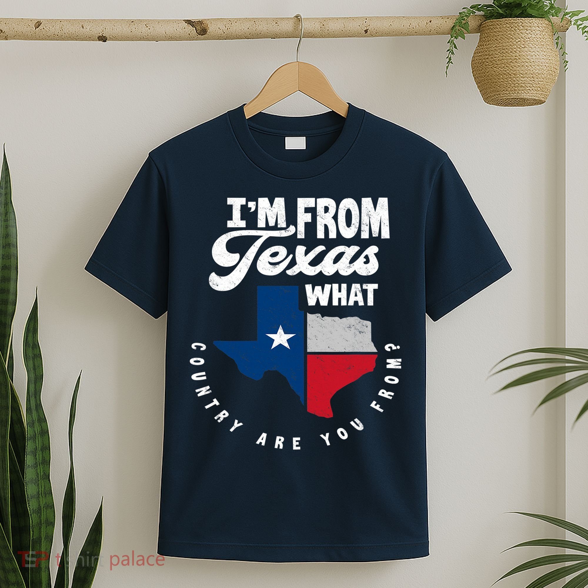 I'm From Texas What Country Are From Proud Texan T-Shirt