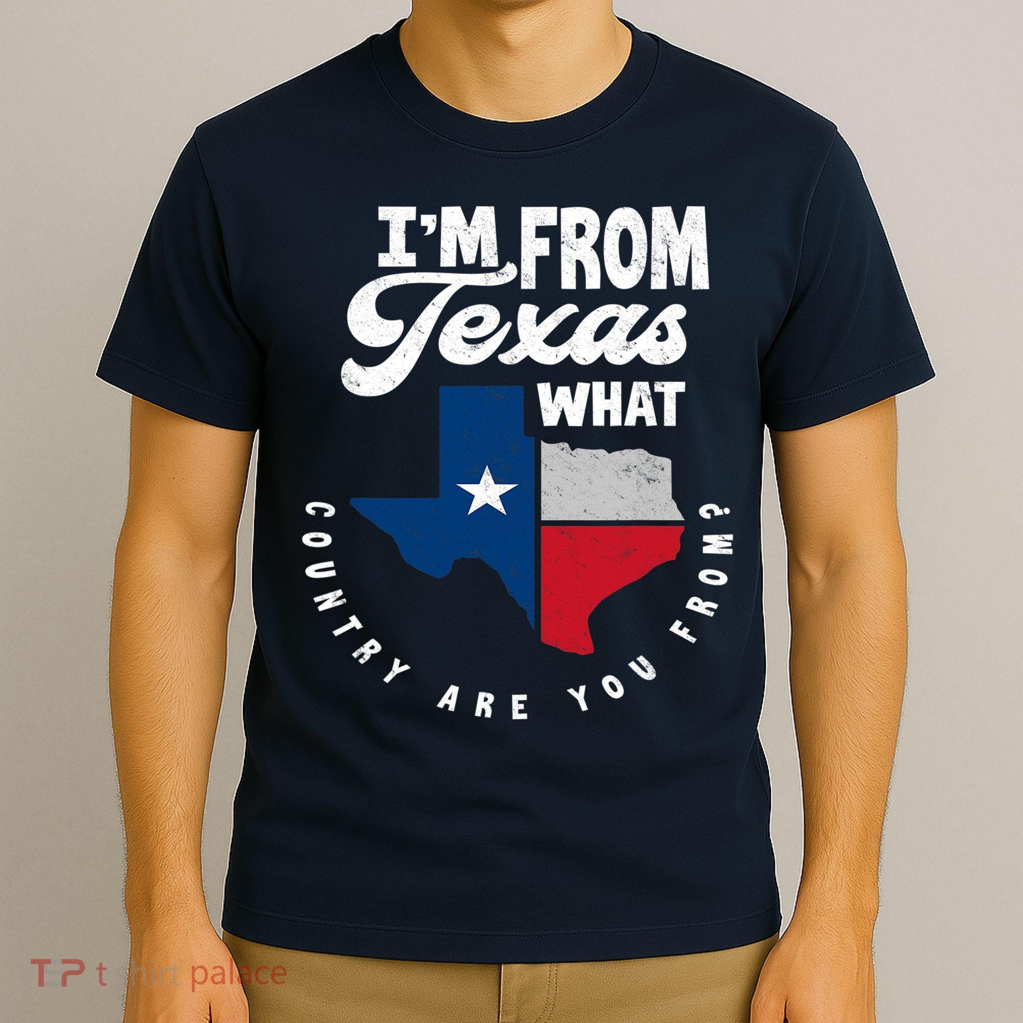I'm From Texas What Country Are From Proud Texan T-Shirt