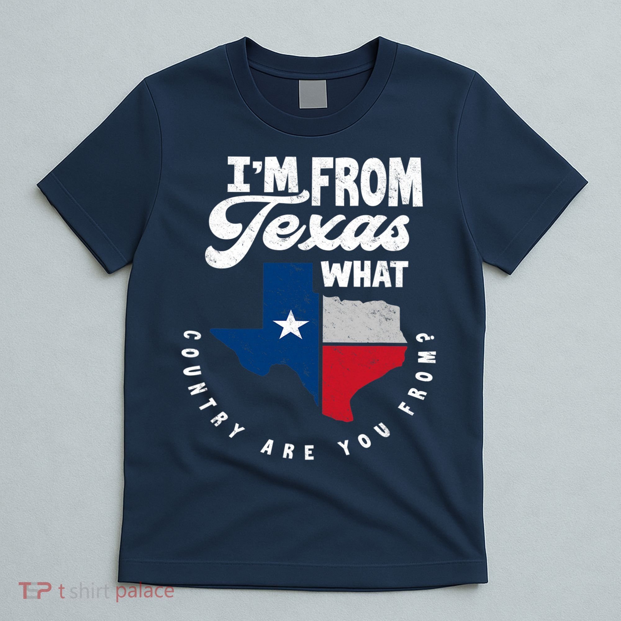I'm From Texas What Country Are From Proud Texan T-Shirt