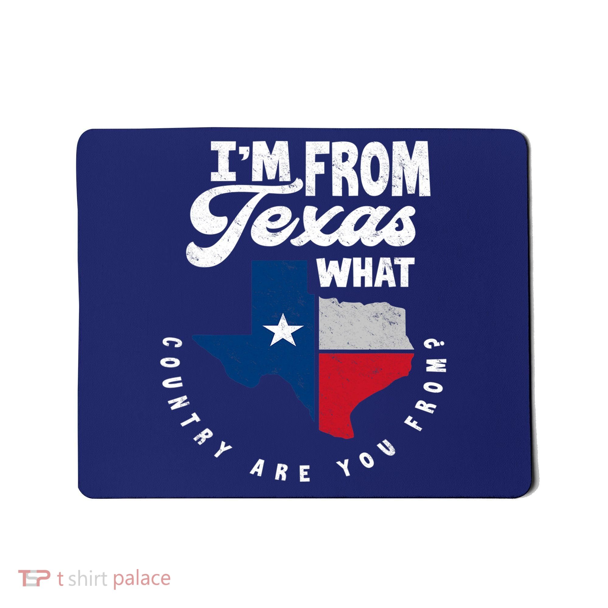 I'm From Texas What Country Are From Proud Texan Mousepad