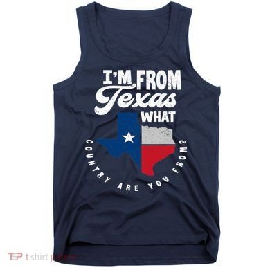 I'm From Texas What Country Are From Proud Texan Tank Top