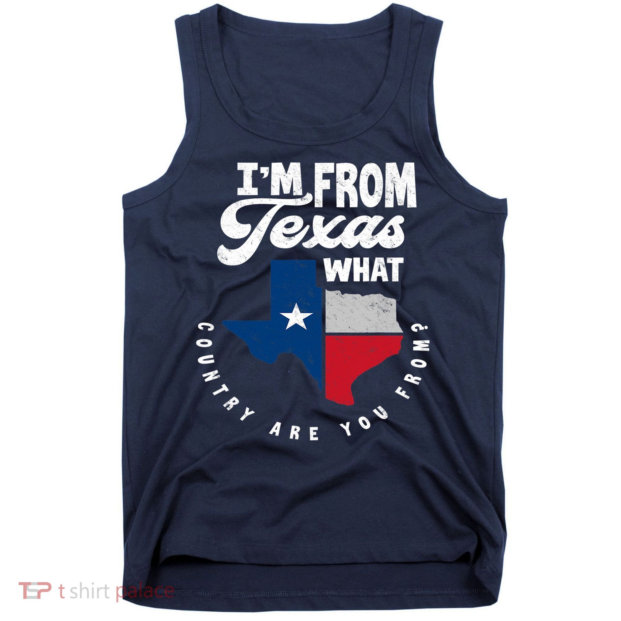 I'm From Texas What Country Are From Proud Texan Tank Top