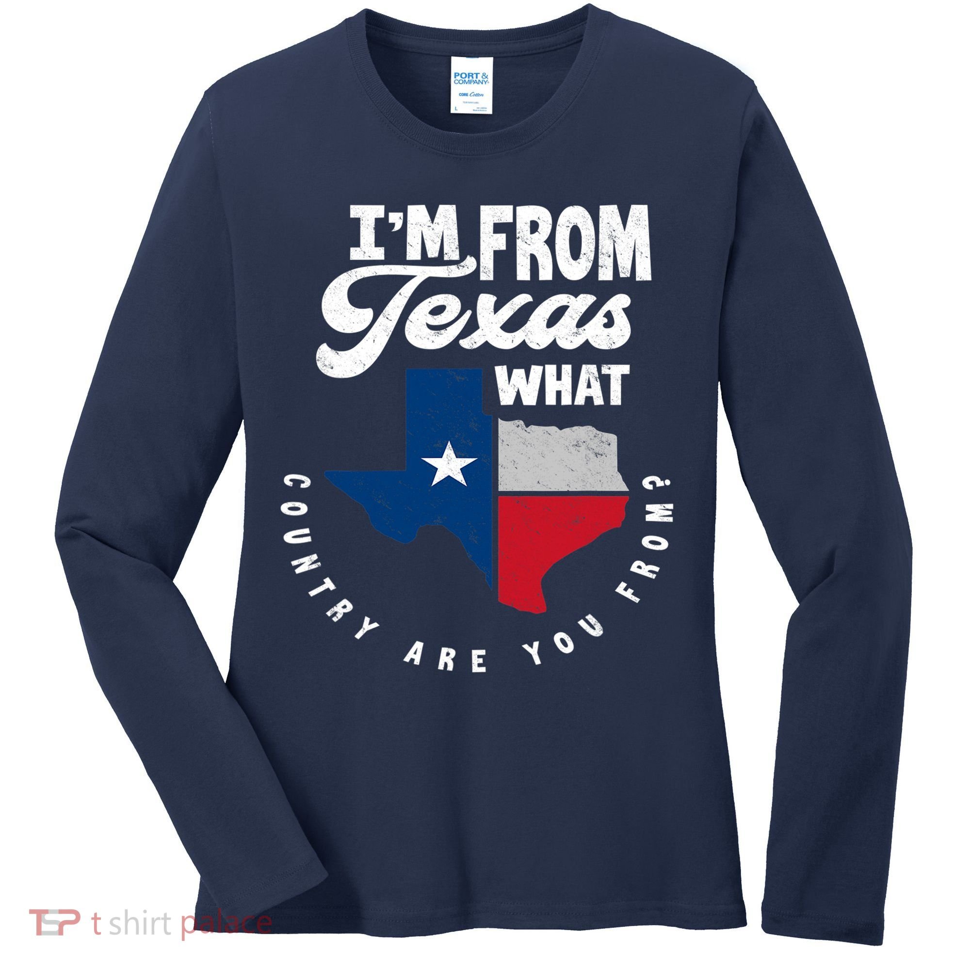 I'm From Texas What Country Are From Proud Texan Women's Long Sleeve Shirt