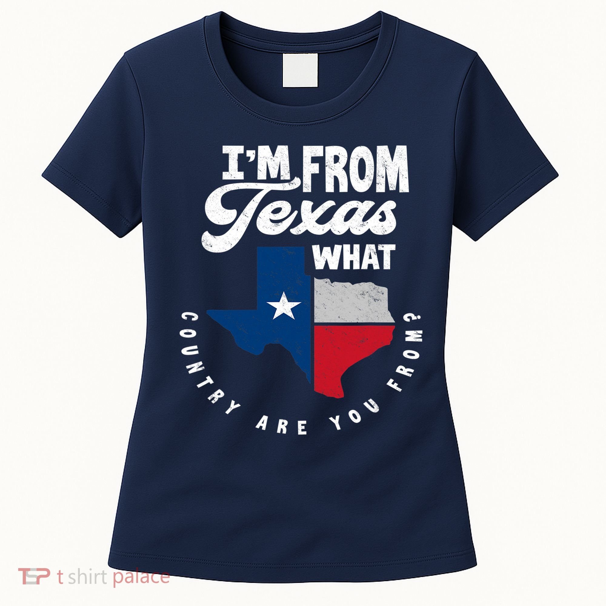 I'm From Texas What Country Are From Proud Texan Women's T-Shirt