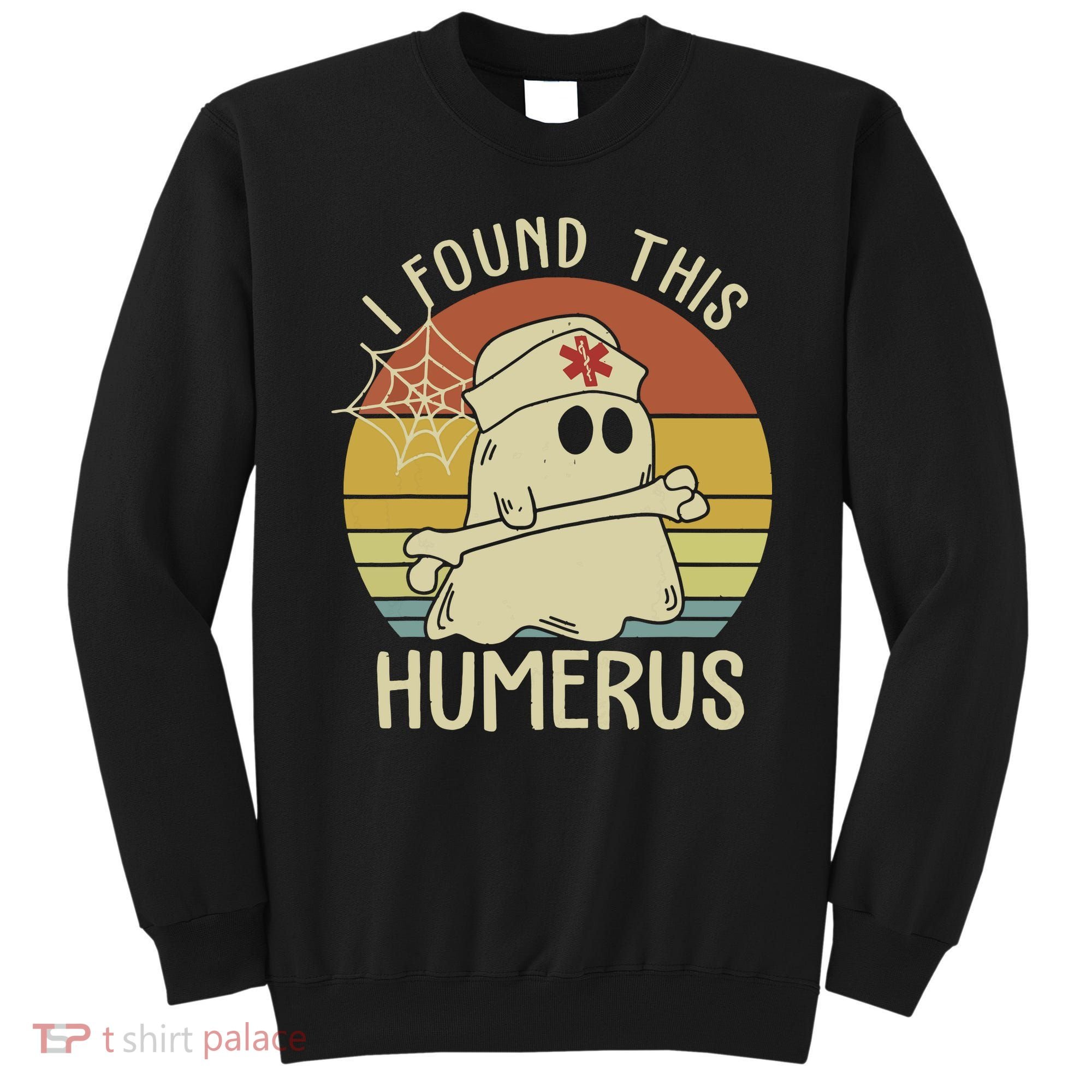 I Found This Humerus Halloween Nurse Nursing Ghost Humorous Sweatshirt