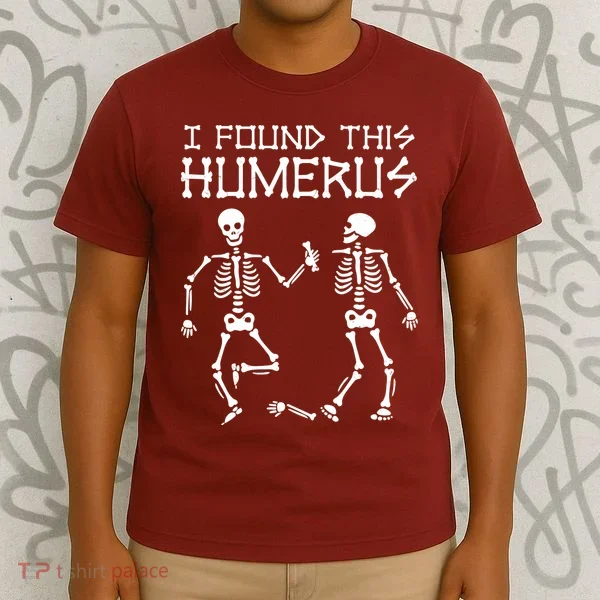 I Found This Humerus Funny Halloween Skeletons T-Shirt