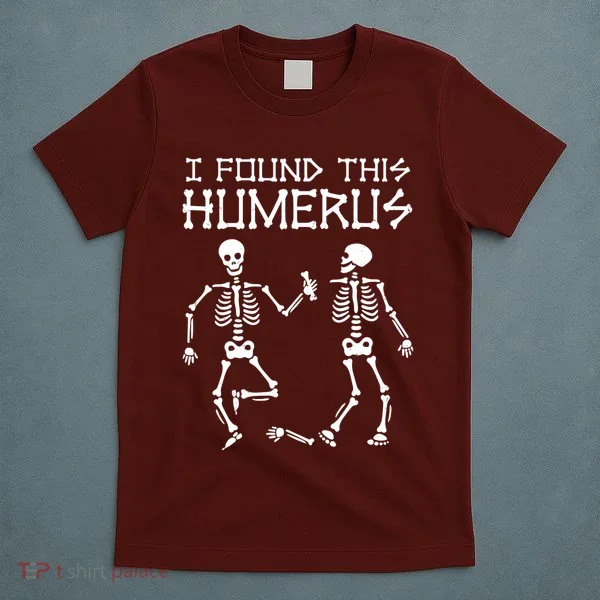 I Found This Humerus Funny Halloween Skeletons T-Shirt