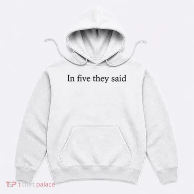 In Five They Said Hoodie