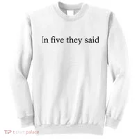 In Five They Said Sweatshirt thumb 0