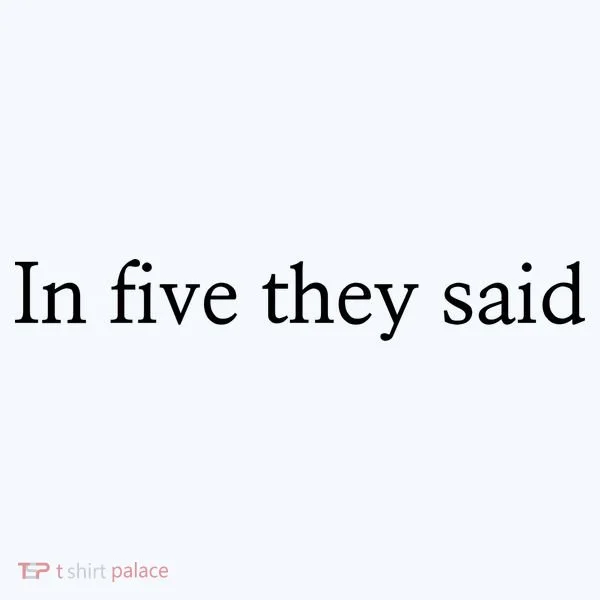 In Five They Said Sweatshirt