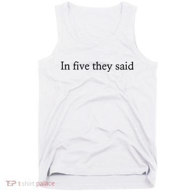 In Five They Said Tank Top