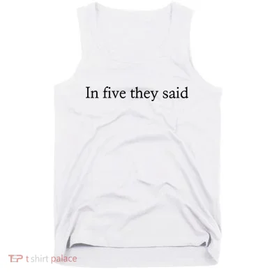 In Five They Said Tank Top