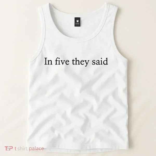 In Five They Said Tank Top