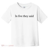 In Five They Said Toddler T-Shirt thumb 0