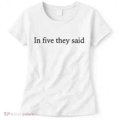 In Five They Said Women's T-Shirt