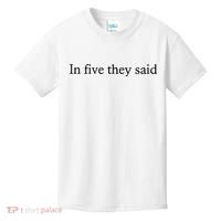 In Five They Said Kids T-Shirt thumb 0