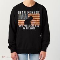 Iran Forgot Trump Has 34 Felonies Women's Sweatshirt thumb 0