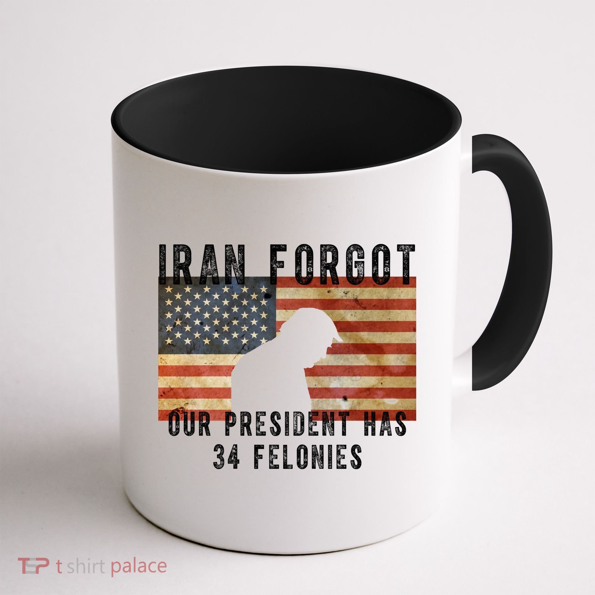 Iran Forgot Trump Has 34 Felonies Coffee Mug