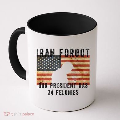 Iran Forgot Trump Has 34 Felonies Coffee Mug